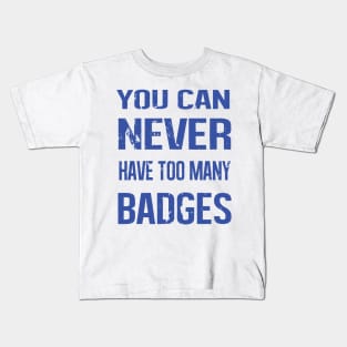 you can never have too many badges Kids T-Shirt